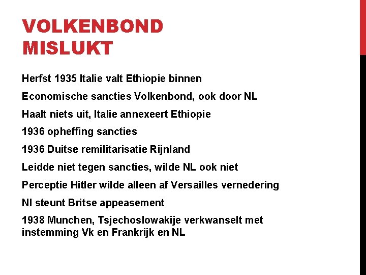 VOLKENBOND MISLUKT Herfst 1935 Italie valt Ethiopie binnen Economische sancties Volkenbond, ook door NL