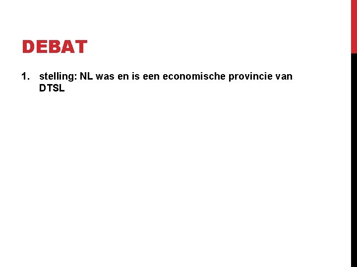 DEBAT 1. stelling: NL was en is een economische provincie van DTSL 