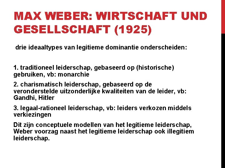 MAX WEBER: WIRTSCHAFT UND GESELLSCHAFT (1925) drie ideaaltypes van legitieme dominantie onderscheiden: 1. traditioneel