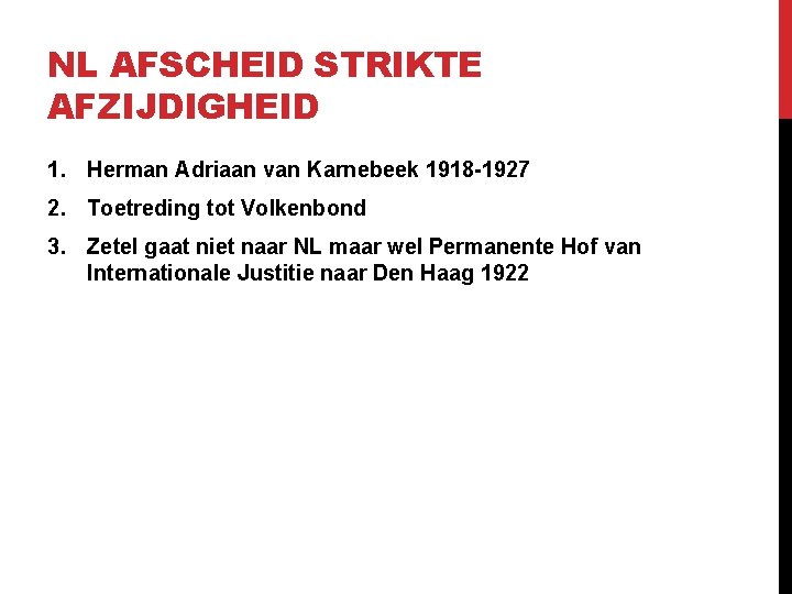 NL AFSCHEID STRIKTE AFZIJDIGHEID 1. Herman Adriaan van Karnebeek 1918 -1927 2. Toetreding tot