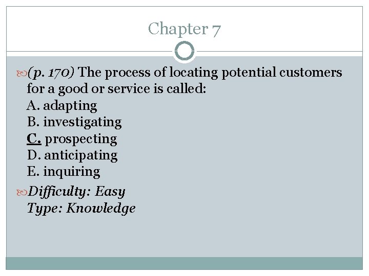 Chapter 7 (p. 170) The process of locating potential customers for a good or