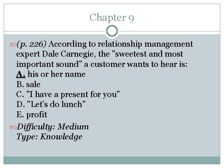 Chapter 9 (p. 226) According to relationship management expert Dale Carnegie, the "sweetest and