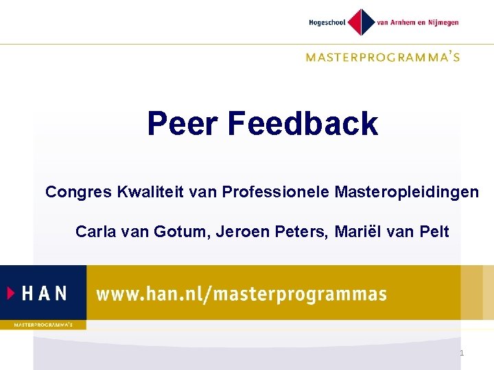 Peer Feedback Congres Kwaliteit van Professionele Masteropleidingen Carla van Gotum, Jeroen Peters, Mariël van
