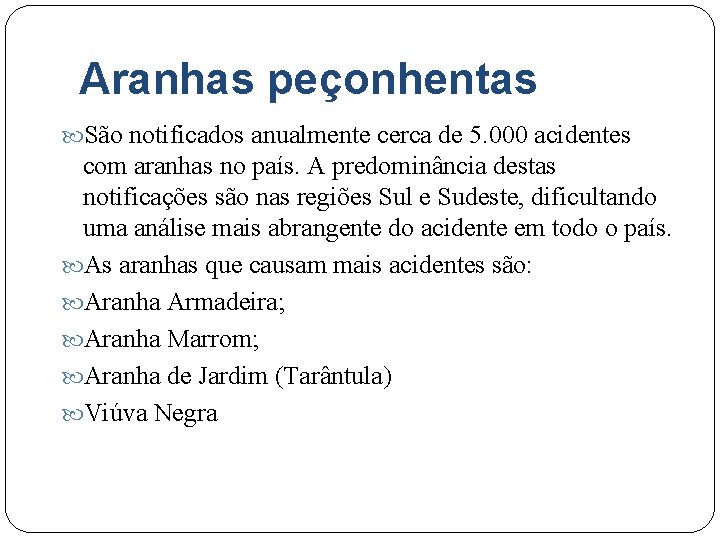 Aranhas peçonhentas São notificados anualmente cerca de 5. 000 acidentes com aranhas no país.