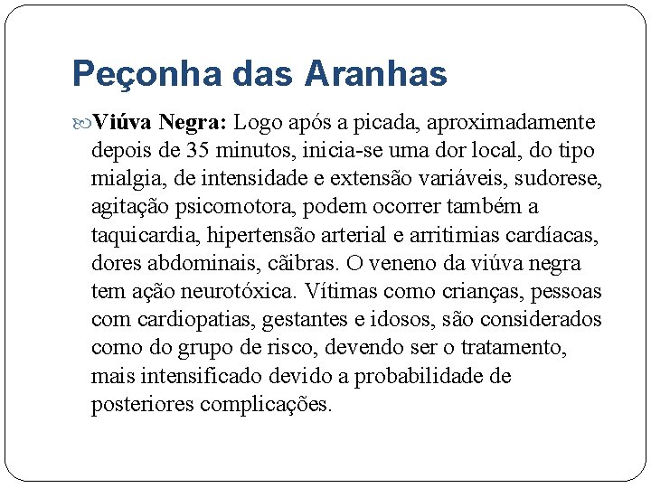 Peçonha das Aranhas Viúva Negra: Logo após a picada, aproximadamente depois de 35 minutos,