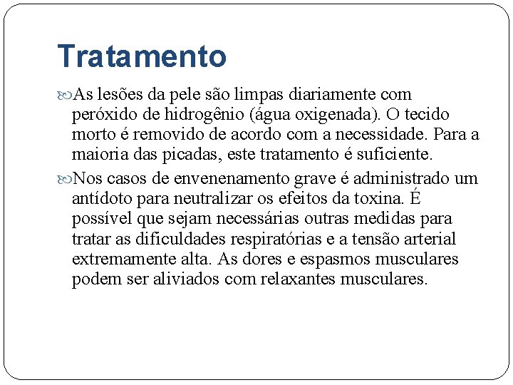 Tratamento As lesões da pele são limpas diariamente com peróxido de hidrogênio (água oxigenada).