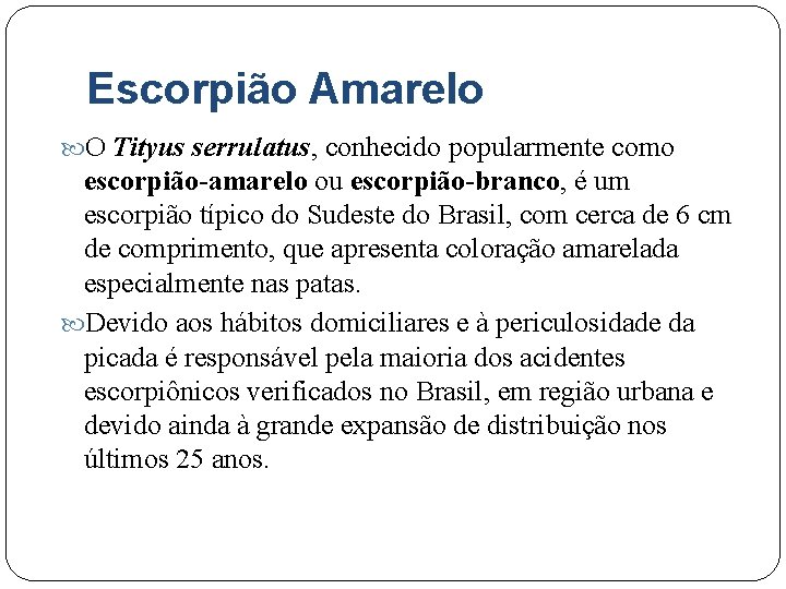 Escorpião Amarelo O Tityus serrulatus, conhecido popularmente como escorpião-amarelo ou escorpião-branco, é um escorpião