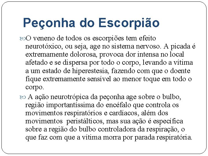 Peçonha do Escorpião O veneno de todos os escorpiões tem efeito neurotóxico, ou seja,