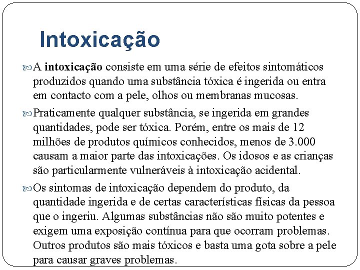 Intoxicação A intoxicação consiste em uma série de efeitos sintomáticos produzidos quando uma substância