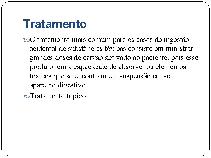 Tratamento O tratamento mais comum para os casos de ingestão acidental de substâncias tóxicas