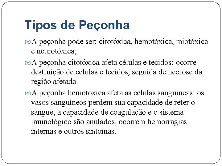 Tipos de Peçonha A peçonha pode ser: citotóxica, hemotóxica, miotóxica e neurotóxica; A peçonha