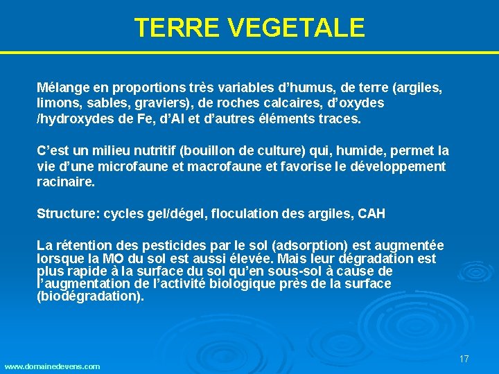 TERRE VEGETALE Mélange en proportions très variables d’humus, de terre (argiles, limons, sables, graviers), TERRE VEGETALE Mélange en proportions très variables d’humus, de terre (argiles, limons, sables, graviers),