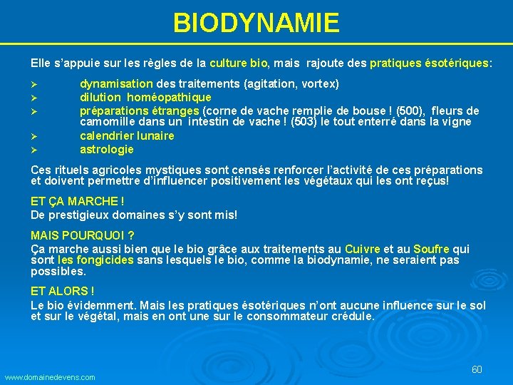 BIODYNAMIE Elle s’appuie sur les règles de la culture bio, mais rajoute des pratiques BIODYNAMIE Elle s’appuie sur les règles de la culture bio, mais rajoute des pratiques