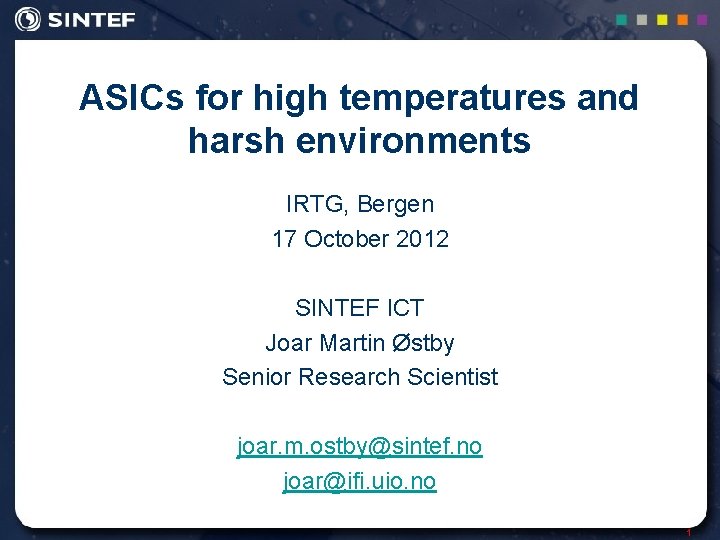 ASICs for high temperatures and harsh environments IRTG, Bergen 17 October 2012 SINTEF ICT