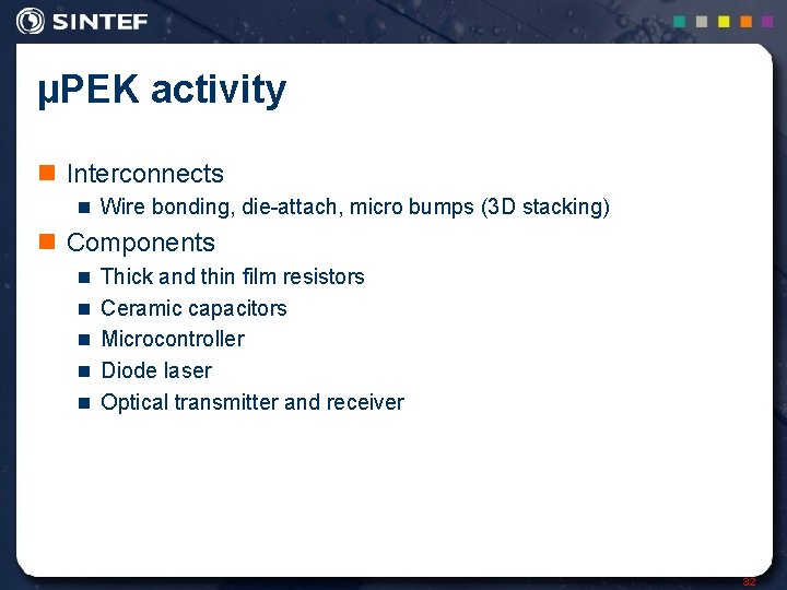 µPEK activity n Interconnects n Wire bonding, die-attach, micro bumps (3 D stacking) n