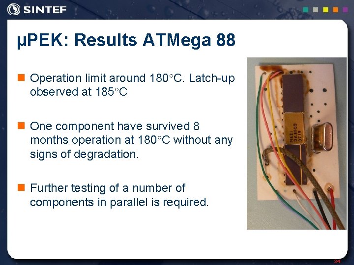 µPEK: Results ATMega 88 n Operation limit around 180 C. Latch-up observed at 185
