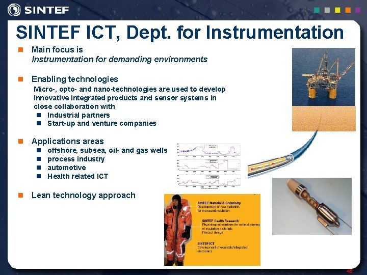 SINTEF ICT, Dept. for Instrumentation n Main focus is Instrumentation for demanding environments n