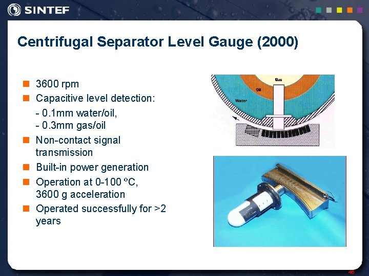 Centrifugal Separator Level Gauge (2000) n 3600 rpm n Capacitive level detection: - 0.