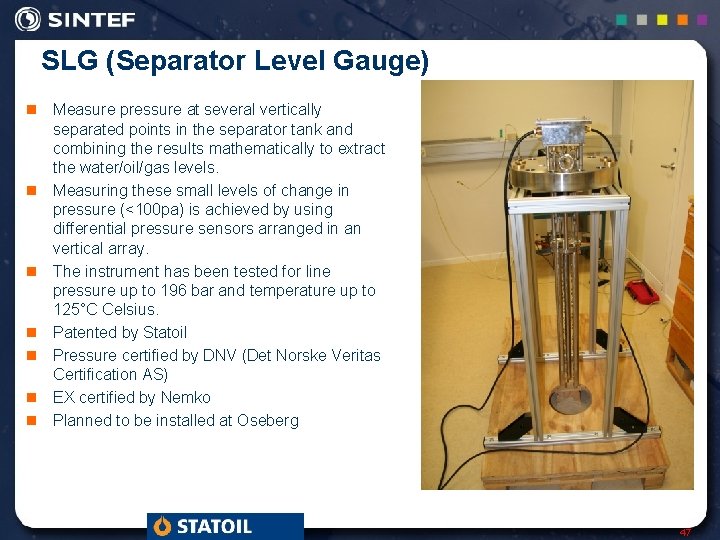 SLG (Separator Level Gauge) n Measure pressure at several vertically separated points in the