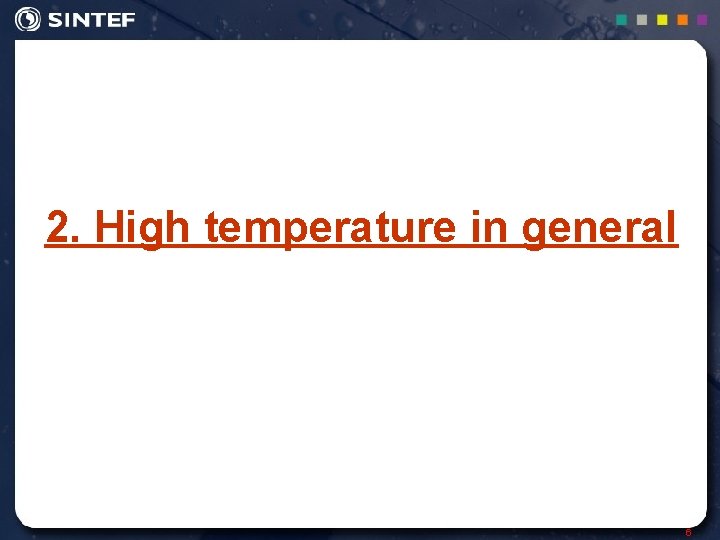 2. High temperature in general 6 