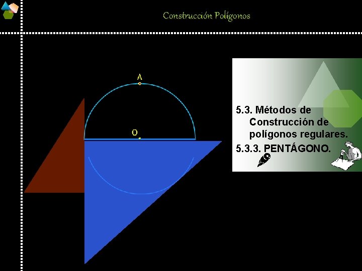 Construcción Polígonos 5. 3. Métodos de Construcción de polígonos regulares. 5. 3. 3. PENTÁGONO.