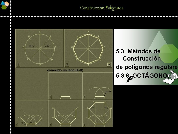 Construcción Polígonos 5. 3. Métodos de Construcción de polígonos regulares 5. 3. 6. OCTÁGONO.