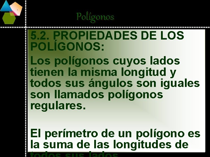 Polígonos 5. 2. PROPIEDADES DE LOS POLÍGONOS: Los polígonos cuyos lados tienen la misma