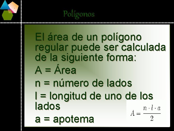 Polígonos El área de un polígono regular puede ser calculada de la siguiente forma: