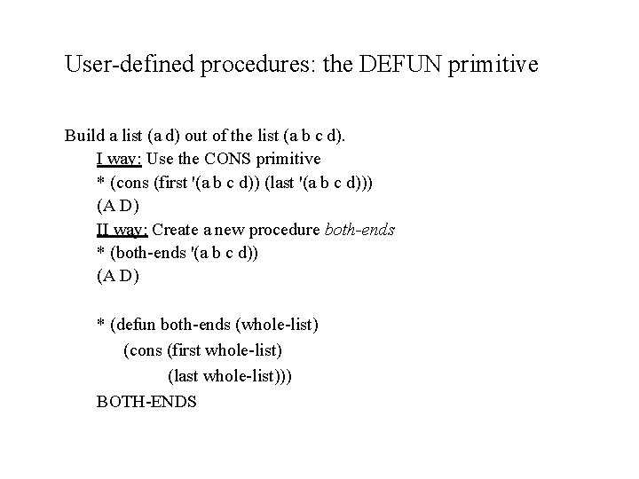 User-defined procedures: the DEFUN primitive Build a list (a d) out of the list