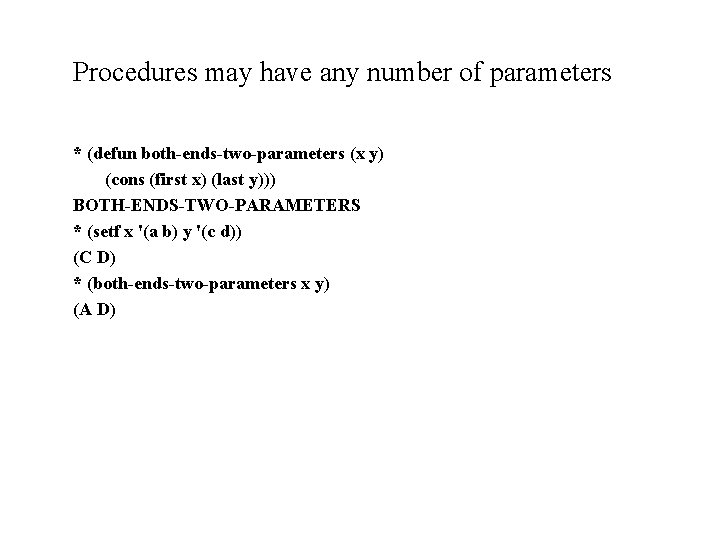 Procedures may have any number of parameters * (defun both-ends-two-parameters (x y) (cons (first