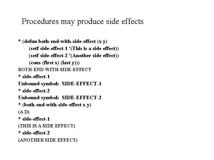 Procedures may produce side effects * (defun both-end-with-side-effect (x y) (setf side-effect-1 '(This is