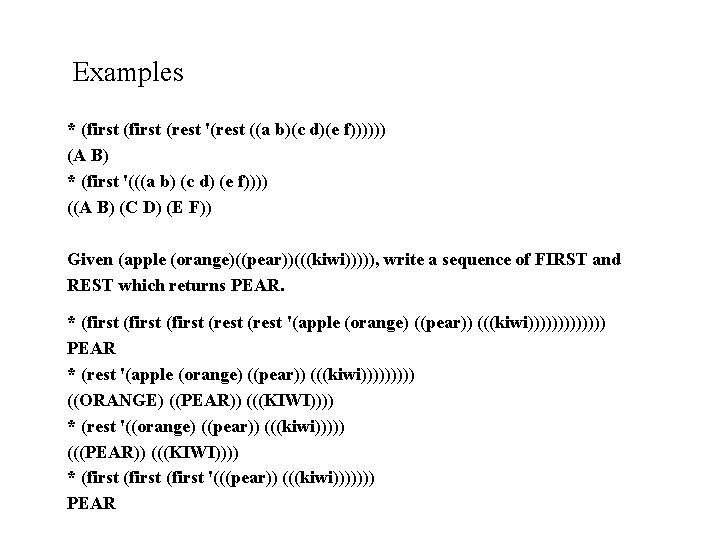 Examples * (first (rest '(rest ((a b)(c d)(e f)))))) (A B) * (first '(((a