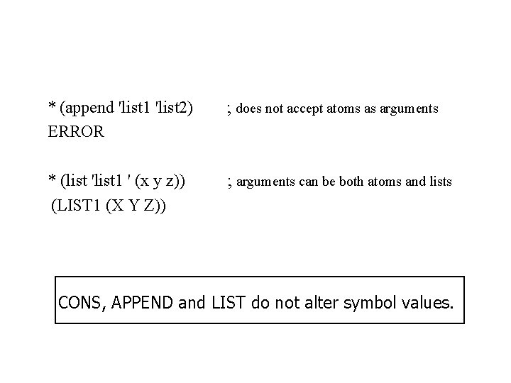 * (append 'list 1 'list 2) ERROR ; does not accept atoms as arguments