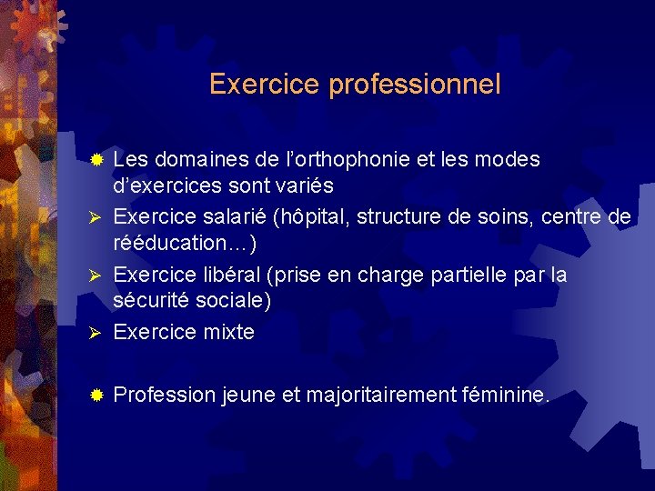 Exercice professionnel Les domaines de l’orthophonie et les modes d’exercices sont variés Ø Exercice