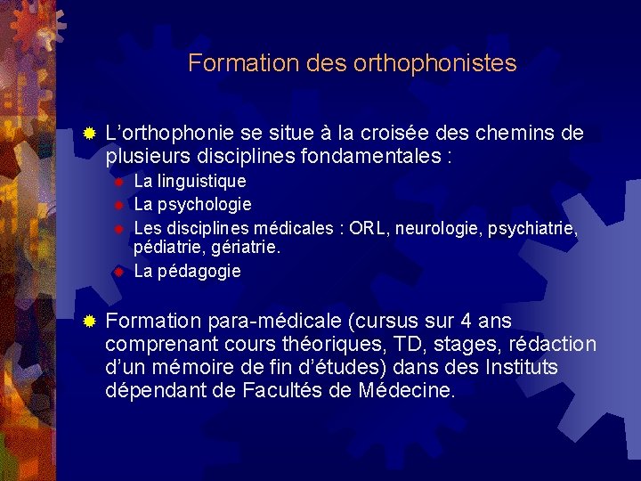 Formation des orthophonistes ® L’orthophonie se situe à la croisée des chemins de plusieurs