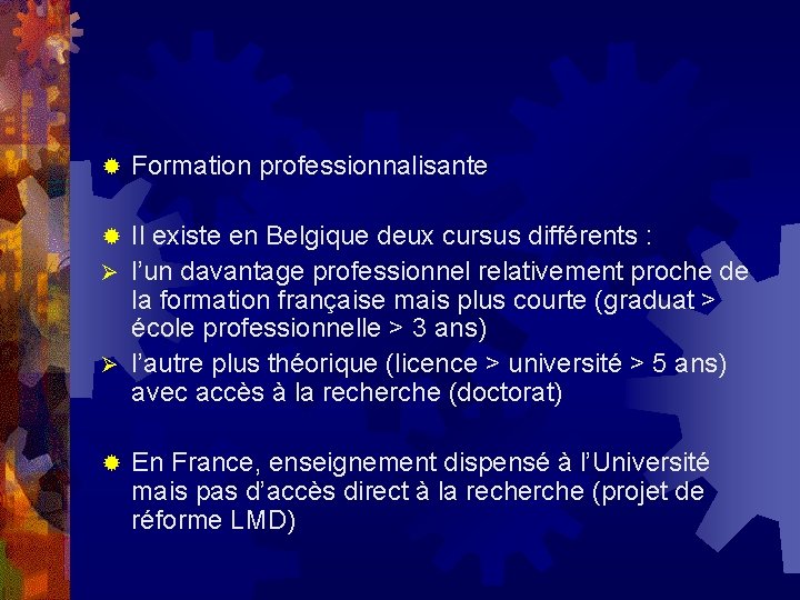 ® Formation professionnalisante Il existe en Belgique deux cursus différents : Ø l’un davantage