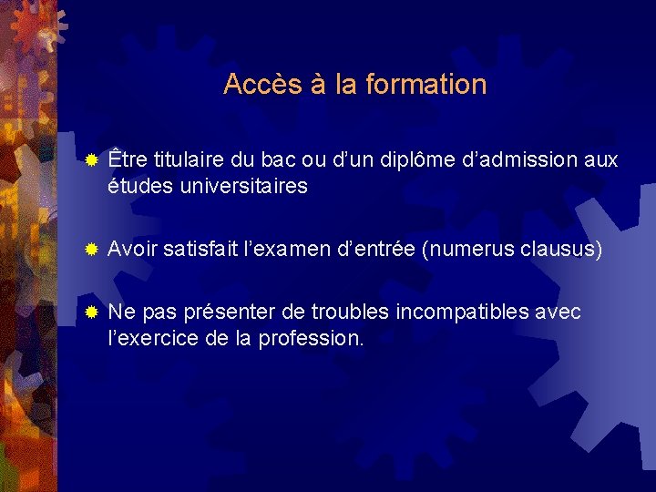 Accès à la formation ® Être titulaire du bac ou d’un diplôme d’admission aux