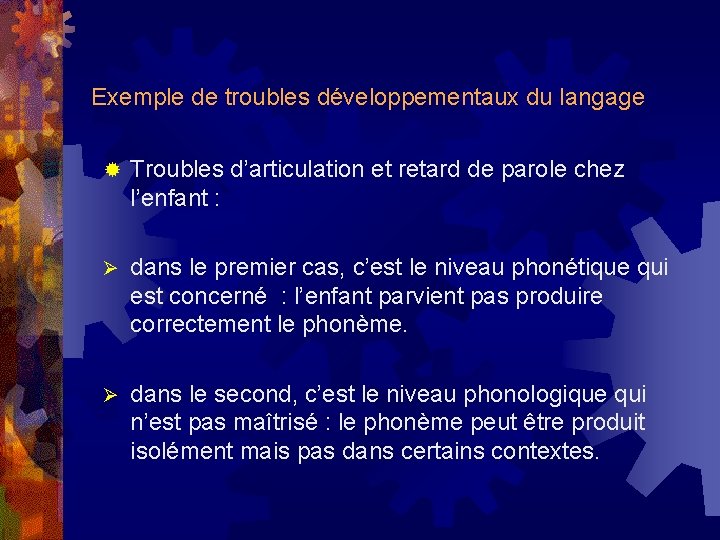 Exemple de troubles développementaux du langage ® Troubles d’articulation et retard de parole chez
