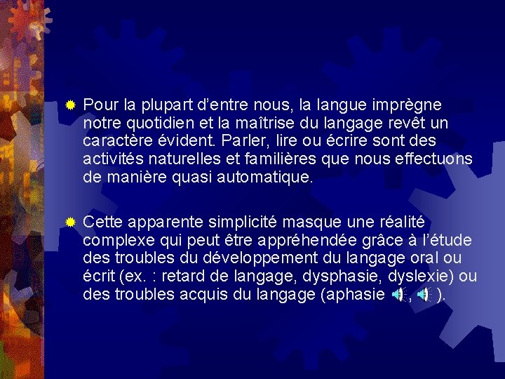 ® Pour la plupart d’entre nous, la langue imprègne notre quotidien et la maîtrise