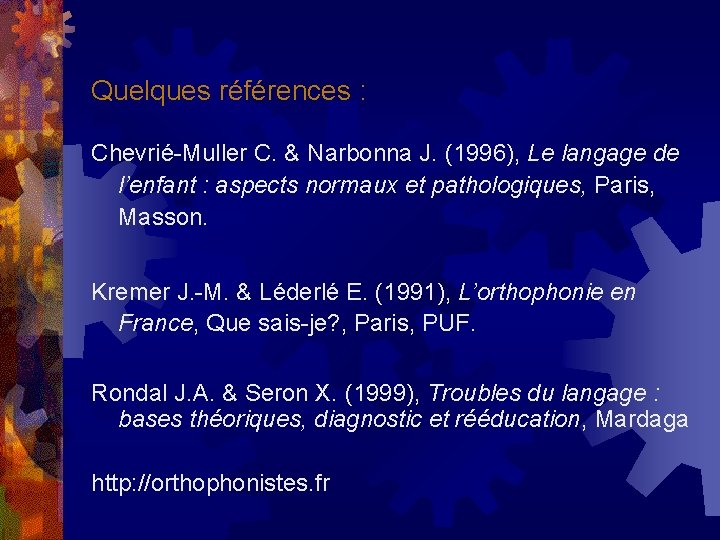 Quelques références : Chevrié-Muller C. & Narbonna J. (1996), Le langage de l’enfant :