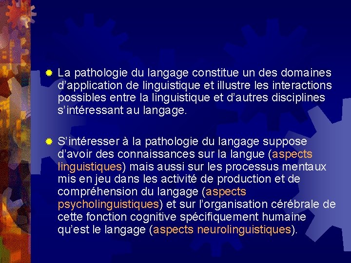 ® La pathologie du langage constitue un des domaines d’application de linguistique et illustre