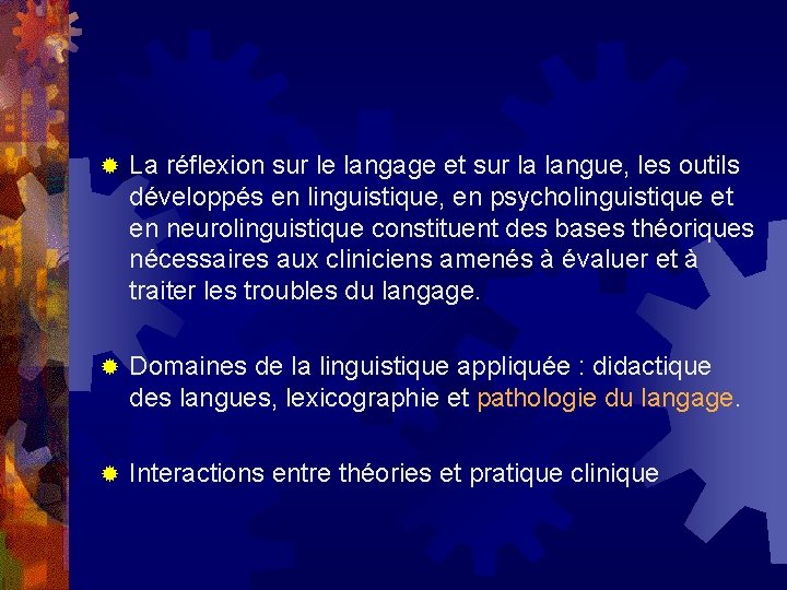 ® La réflexion sur le langage et sur la langue, les outils développés en