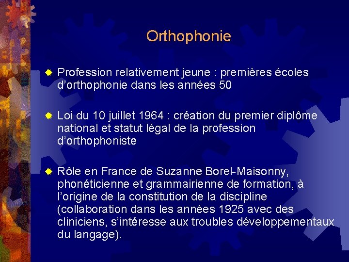 Orthophonie ® Profession relativement jeune : premières écoles d’orthophonie dans les années 50 ®