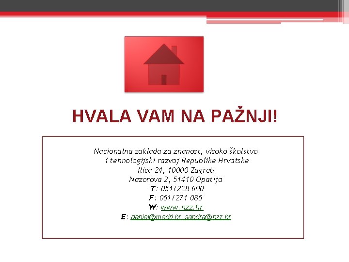 HVALA VAM NA PAŽNJI! Nacionalna zaklada za znanost, visoko školstvo i tehnologijski razvoj Republike