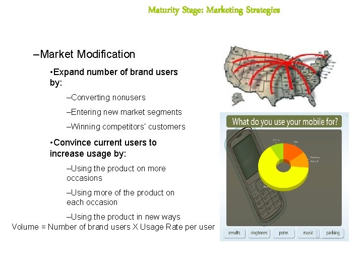 Maturity Stage: Marketing Strategies –Market Modification • Expand number of brand users by: –Converting Maturity Stage: Marketing Strategies –Market Modification • Expand number of brand users by: –Converting