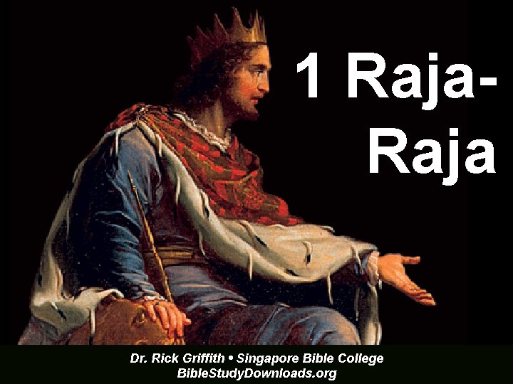 1 Raja Dr. Rick Griffith • Singapore Bible College Bible. Study. Downloads. org 
