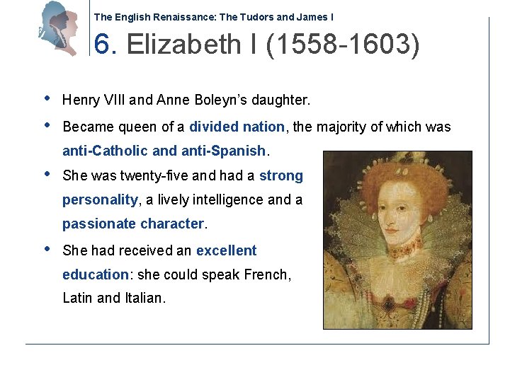 The English Renaissance: The Tudors and James I 6. Elizabeth I (1558 -1603) •