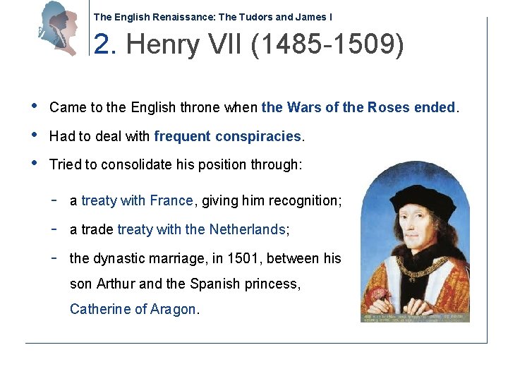 The English Renaissance: The Tudors and James I 2. Henry VII (1485 -1509) •