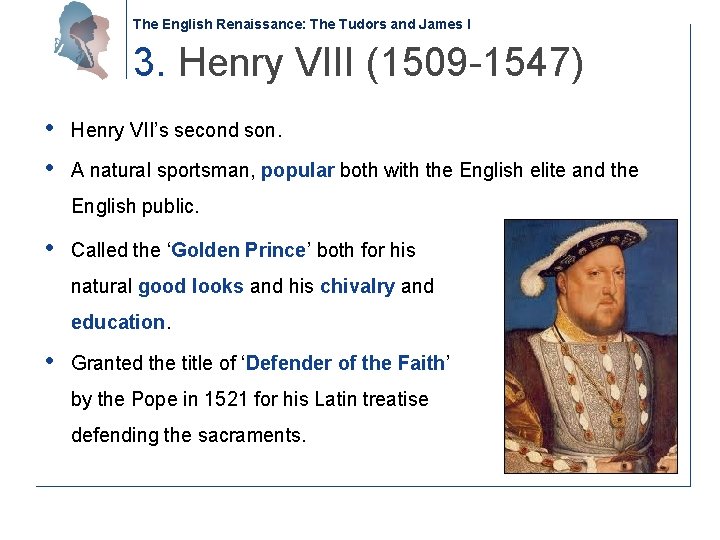 The English Renaissance: The Tudors and James I 3. Henry VIII (1509 -1547) •