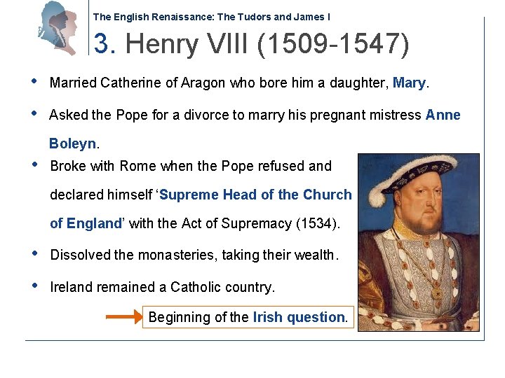 The English Renaissance: The Tudors and James I 3. Henry VIII (1509 -1547) •